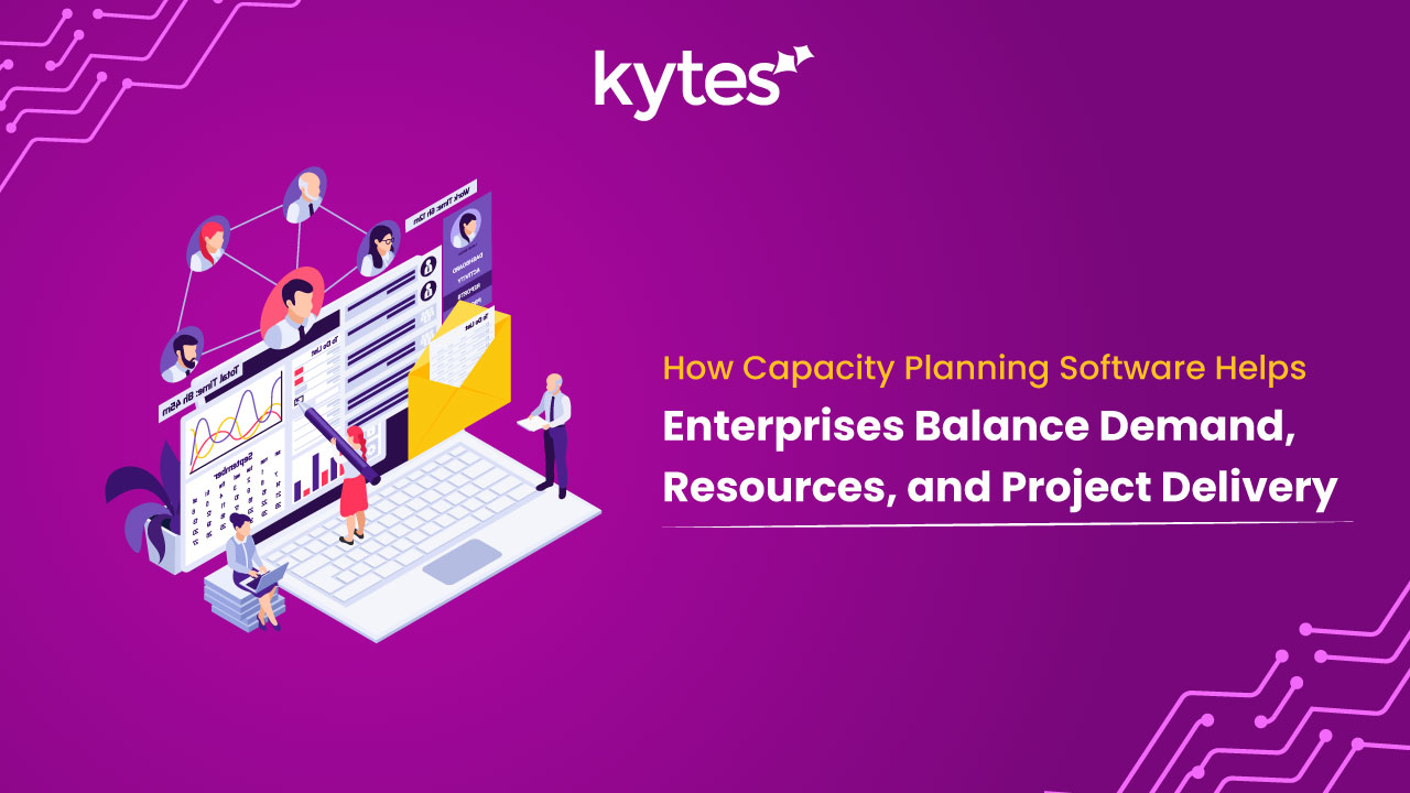 How Capacity Planning Software Helps Enterprises Balance Demand, Resources, and Project Delivery
